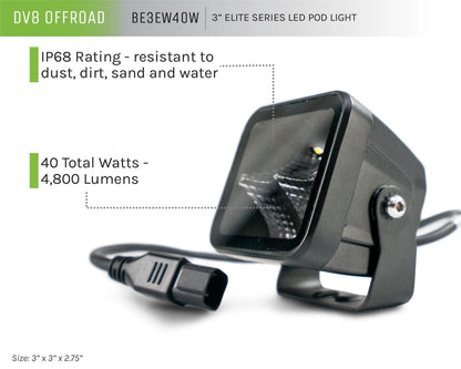 DV8 Offroad The BE3EW40W is a 3in. cube light from the Elite Series lights. Offering a flood beam pattern, the 3in. cube light offers a 4,800 lumen output, a bezel-less IP-68 lens, indirect reflectors, small heat fins & pedestal or side mount options by DV8 Offroad